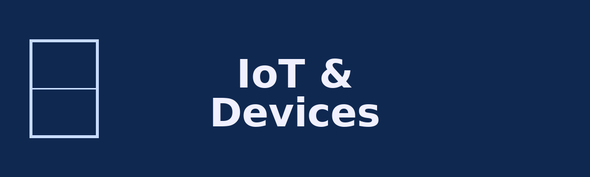 IoT and Connected Devices